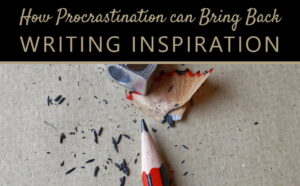 How Procrastination can Bring Back your Writing Inspiration